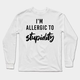 I'm allergic to stupidity - black text Long Sleeve T-Shirt